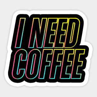 I Need Coffee Sticker